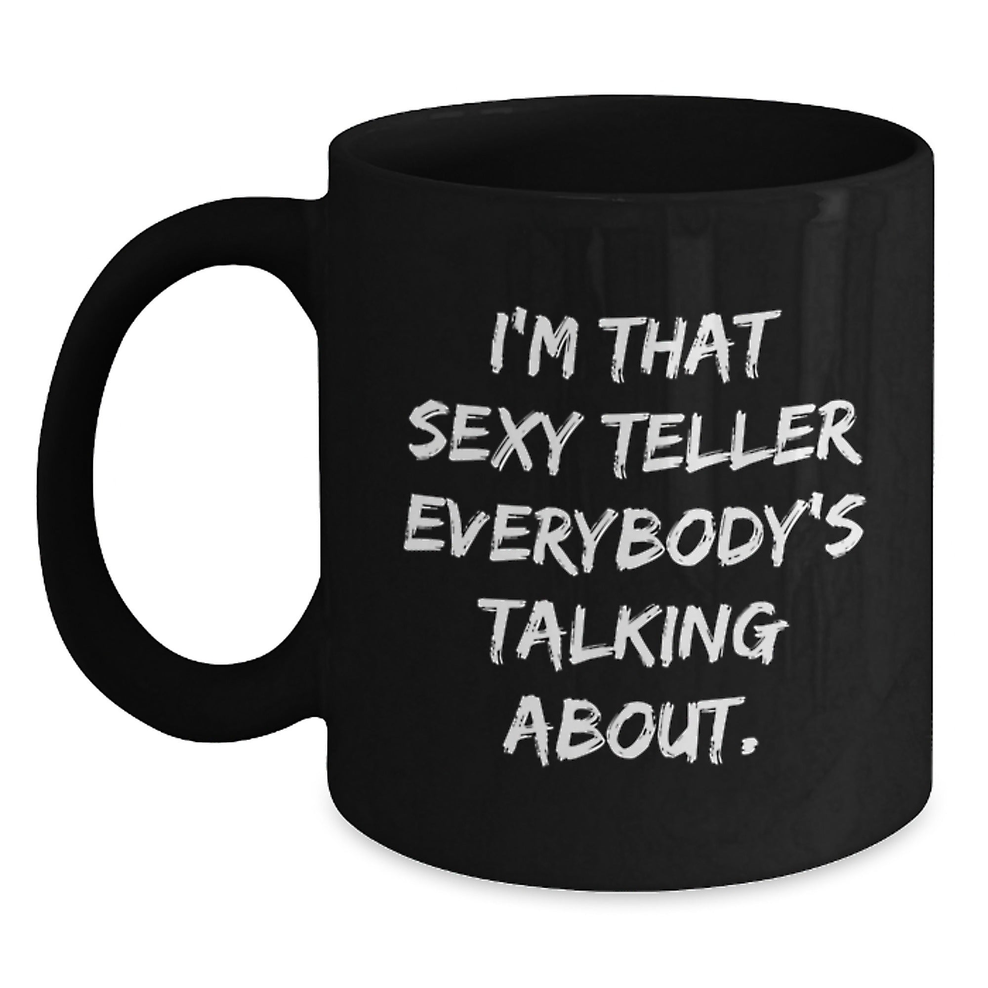 Funny Teller Gifts from Friends - I'm That Sexy Teller Everybody's Talking About. Birthday Unique Mugs for Teller Lovers - Black Coffee Mug - Main