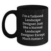 Funny Landscape Designer Gifts, 'I'm A Tattooed Landscape Designer...' Black Coffee Mug for Birthday, Gifts from Friends to Landscape Designer - Main