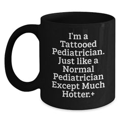 Pediatrician Gifts, Funny Quote Black Coffee Mug, Birthday Unique Presents for Men from Friends or Family, 11oz or 15oz - Additional