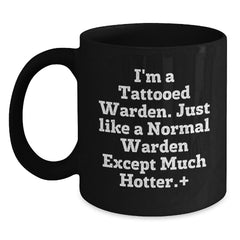 Funny Warden Gifts from Friends - I'm A Tattooed Warden, Birthday Unique Mugs for Him, Black Coffee Mug with Hotter Quote - Main