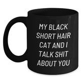 Funny Black Short Hair Cat Birthday Unique Gift for Men from Friends, Black Coffee Mug, 'My Black Short Hair Cat And I Talk Shit About You' - Main
