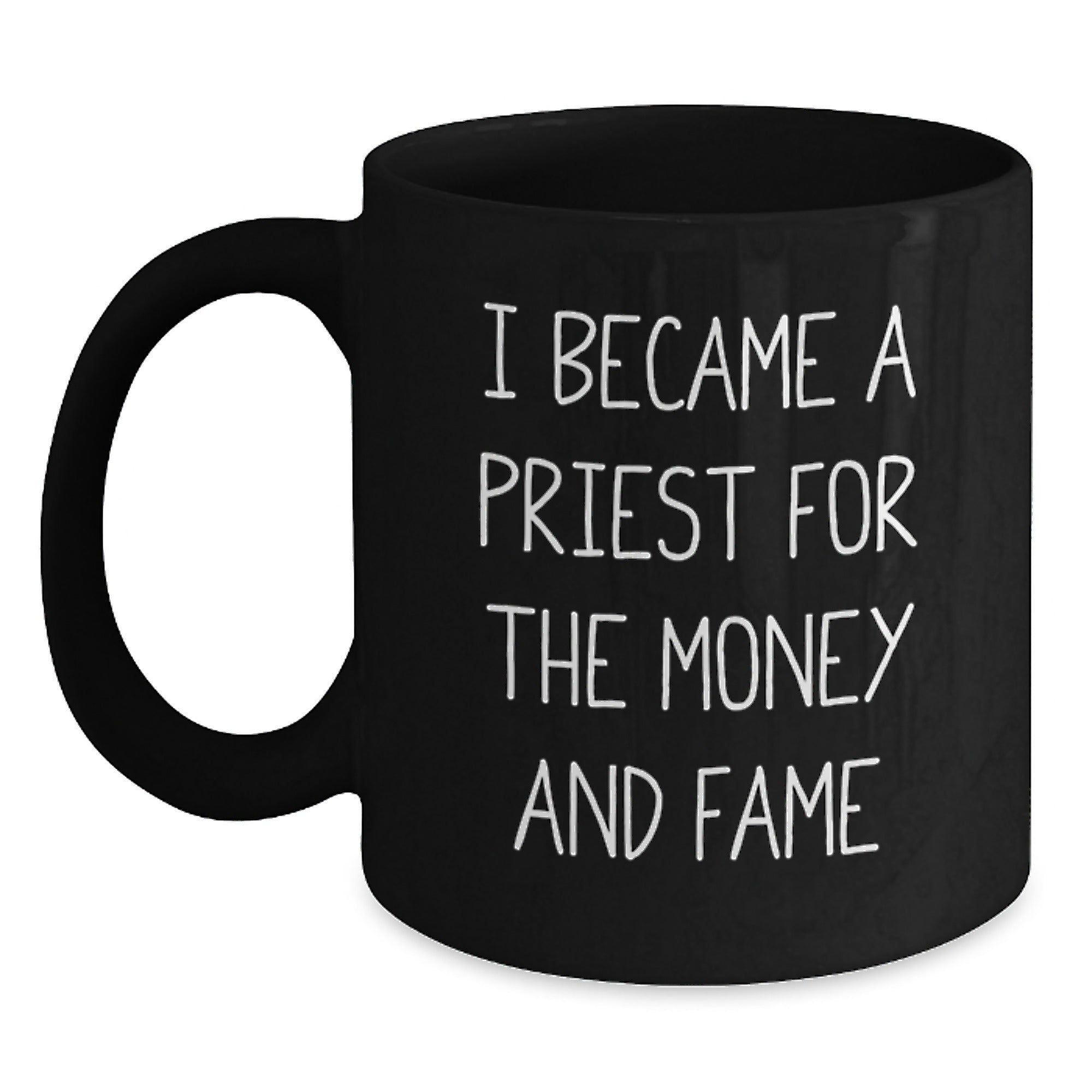 Funny Priest Gifts from Friends for Graduation in Black Coffee Mug, 'I Became A Priest For The Money And Fame' Quote, 11oz or 15oz Capacity, Microwave and Dishwasher Safe - Main