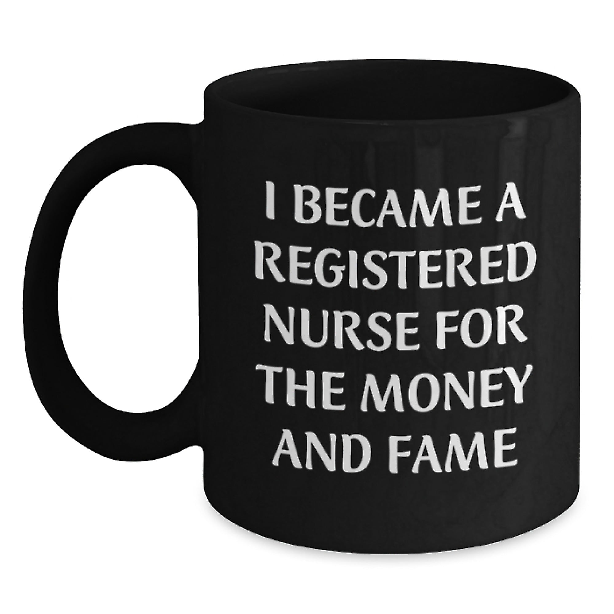 Funny Registered Nurse Gifts for Christmas - 'I Became A Registered Nurse For The Money And Fame' Black Coffee Mug, Gifts from Friends to Family - Main