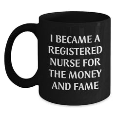 Funny Registered Nurse Gifts for Christmas - 'I Became A Registered Nurse For The Money And Fame' Black Coffee Mug, Gifts from Friends to Family - Main
