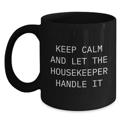 Funny Housekeeper Gifts: 'Keep Calm And Let The Housekeeper Handle It' Black Coffee Mug, Perfect Housekeeper Birthday Unique Gift - Main