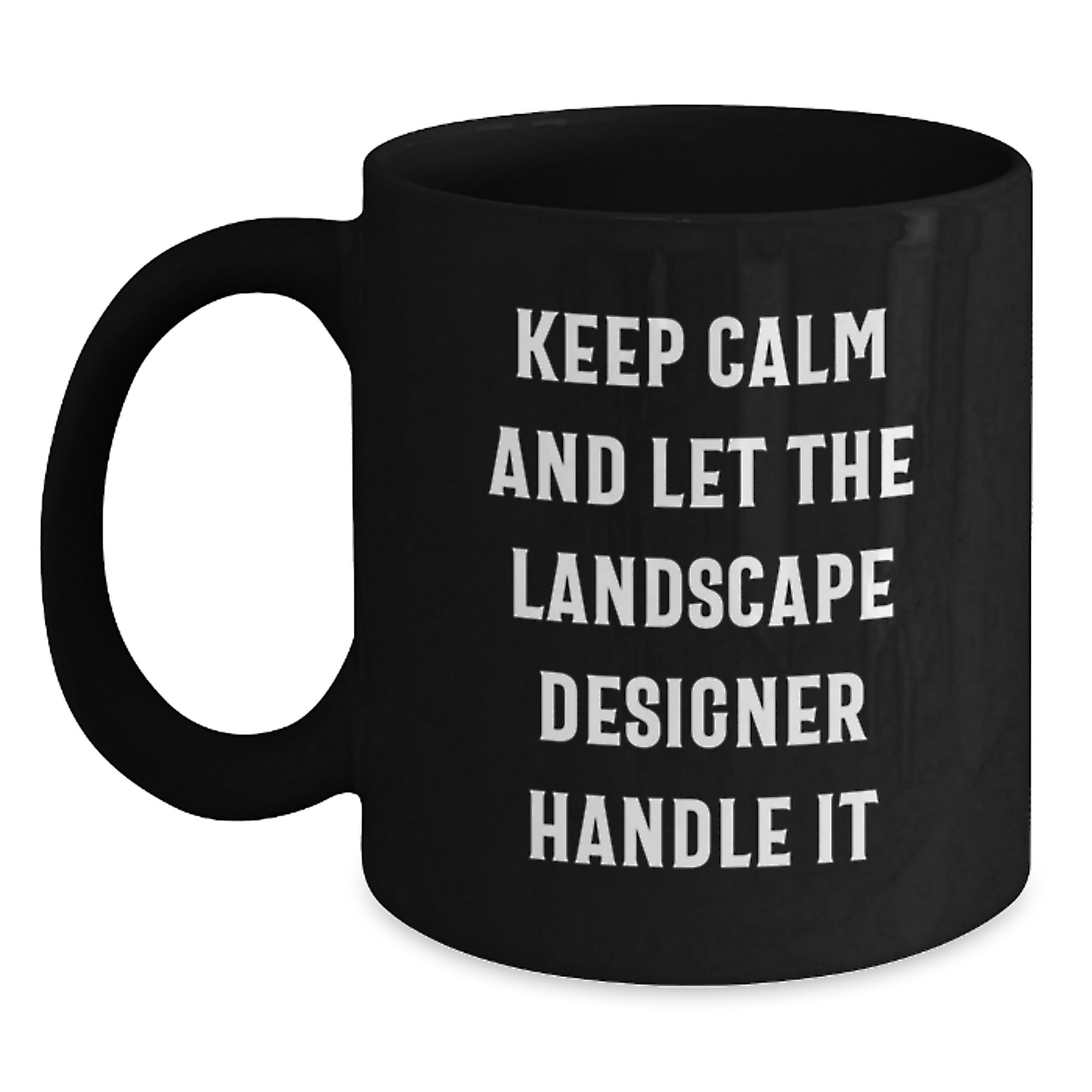 Landscape Designer Humor Gifts from Friends for Birthday Unique Keepsake Keep Calm And Let The Landscape Designer Handle It Black Coffee Mug - Main