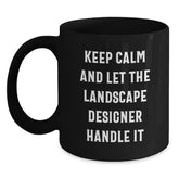 Landscape Designer Humor Gifts from Friends for Birthday Unique Keepsake Keep Calm And Let The Landscape Designer Handle It Black Coffee Mug - Main