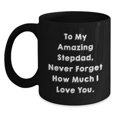 Funny Stepdad Gifts from Men to Stepdads - To My Amazing Stepdad Never Forget How Much I Love You Christmas Unique Gifts for Him Black Coffee Mug - Main