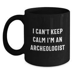 Funny Archeologist Gifts from Friends - I Can't Keep Calm I'm An Archeologist Black Coffee Mug for Birthday, Archeologist Mug, Archeologist Lover Gifts - Main