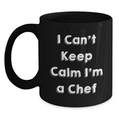 Chef Humor Black Coffee Mug, Gifts for Chef, I Can't Keep Calm I'm A Chef, Birthday Unique Gifts from Friends and Family - Main