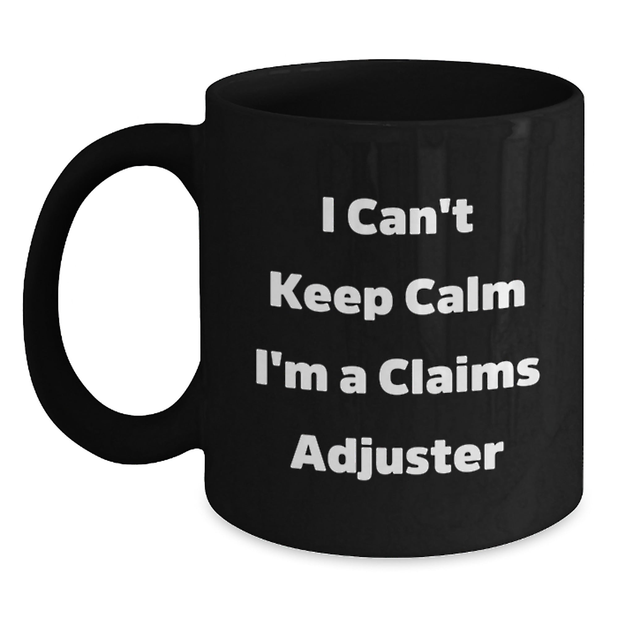 Funny Claims Adjuster Gifts from Friends for Graduation Unique Gifts, I Can't Keep Calm I'm A Claims Adjuster Black Coffee Mug, 11oz or 15oz - Main