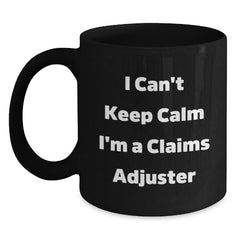Funny Claims Adjuster Gifts from Friends for Graduation Unique Gifts, I Can't Keep Calm I'm A Claims Adjuster Black Coffee Mug, 11oz or 15oz - Main