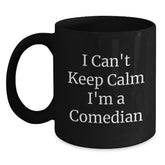 Funny Comedian Gifts from Friends to Comedian, Black Coffee Mug for Graduation, 'I Can't Keep Calm I'm A Comedian' Quote, 11oz or 15oz - Main