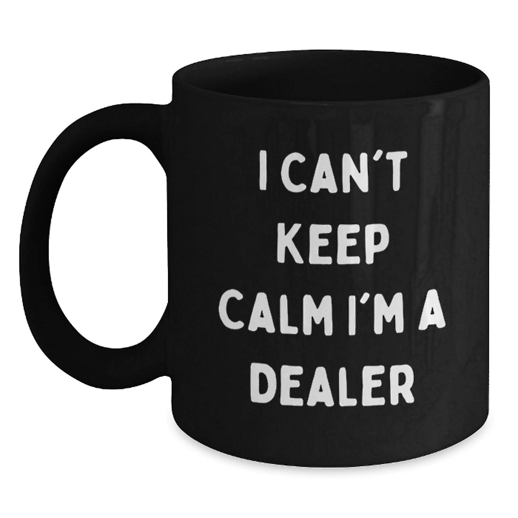Funny Dealer Gifts from Friends - I Can't Keep Calm I'm A Dealer Black Coffee Mug for Graduation, Unique Gifts from Men to Dealer, Women to Dealer, Coworkers to Dealer, Family to Dealer - Main