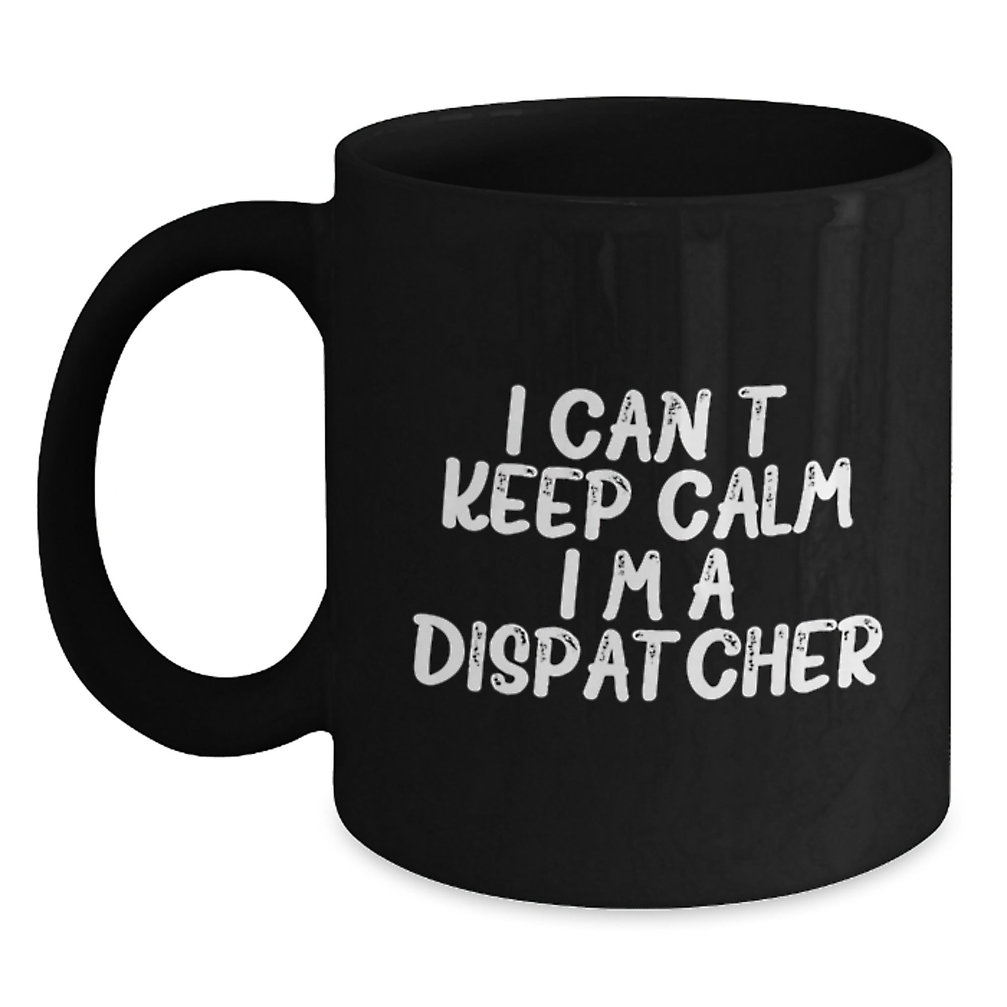 Funny Dispatcher Gifts - I Can't Keep Calm I'm A Dispatcher Black Coffee Mug, Gifts from Friends and Family for Dispatcher Graduation - Main