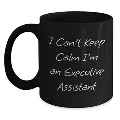 Funny Executive Assistant Gifts from Friends - I Can't Keep Calm I'm An Executive Assistant Black Coffee Mug, Unique Christmas Unique Gifts for Coworkers and Office Staff, Inspirational Office Decor - Main