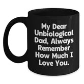 Funny Unbiological Dad Gifts, Christmas Unique Gifts for Unbiological Dad, Black Coffee Mug with 'My Dear Unbiological Dad, Always Remember How Much I Love You.' - Main