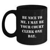 Funny Court Clerk Gifts for Men - Black Coffee Mug - Be Nice To Me, Gift from Friends to Court Clerk Family - Main