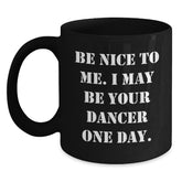 Be Nice To Me Funny Dancer Gifts from Men to Family Friends Black Coffee Mug for Christmas - Main