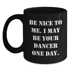 Be Nice To Me Funny Dancer Gifts from Men to Family Friends Black Coffee Mug for Christmas - Main