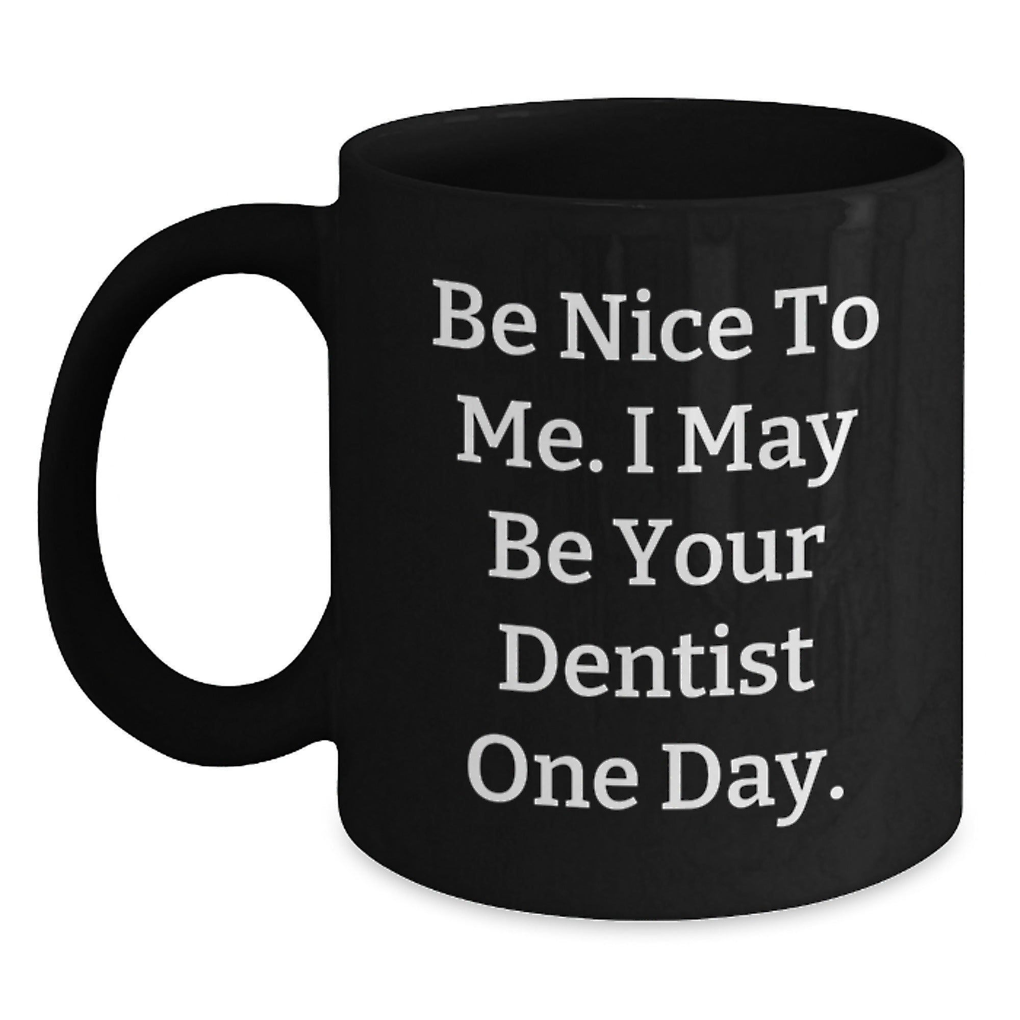 Funny Dentist Black Coffee Mugs with Be Nice to Me I May Be Your Dentist One Day Gifts from Friends to Family at Christmas Unique Presents - Main