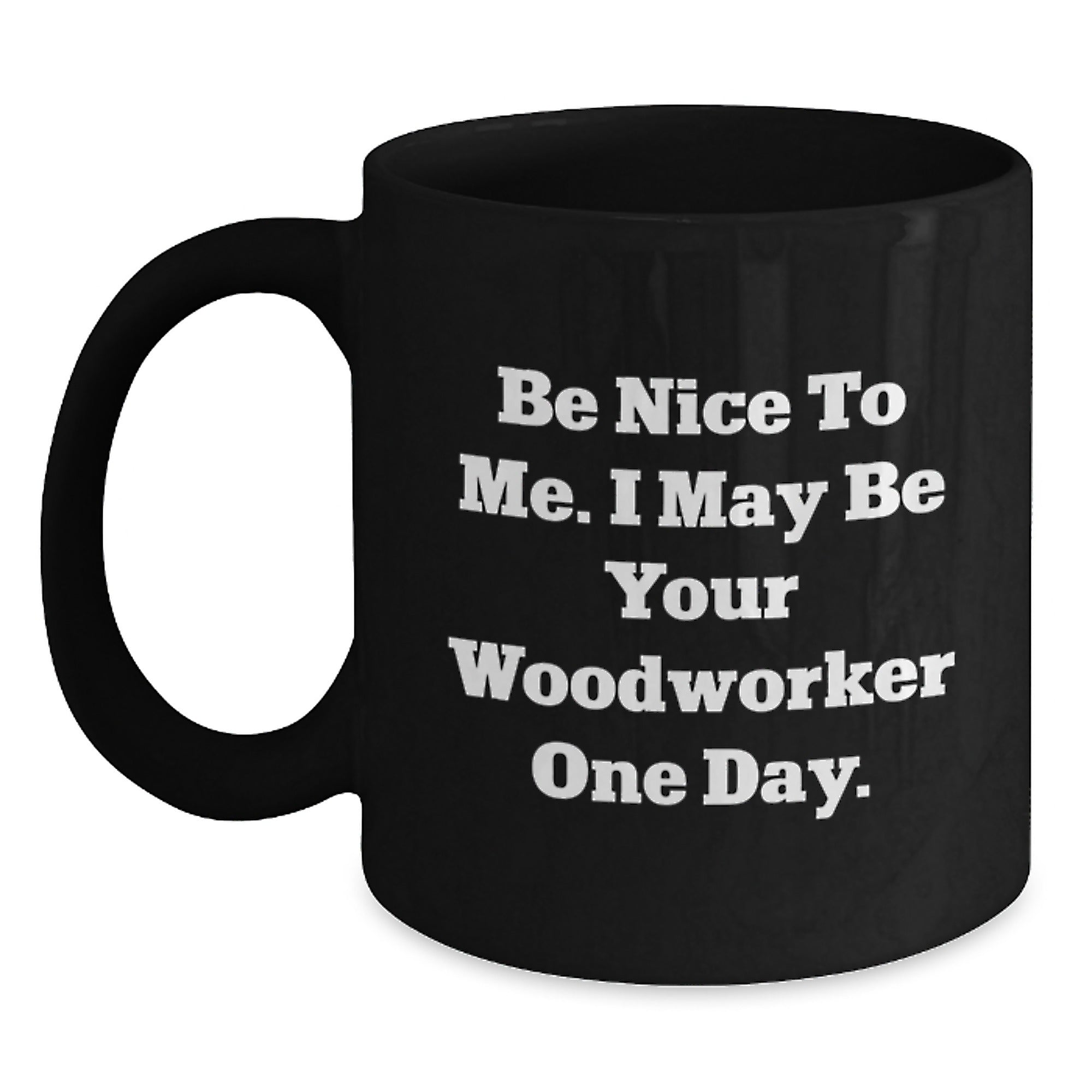 Funny Woodworker Gifts from Friends to Family Black Coffee Mug Christmas Unique Ideas for Men Women - Main