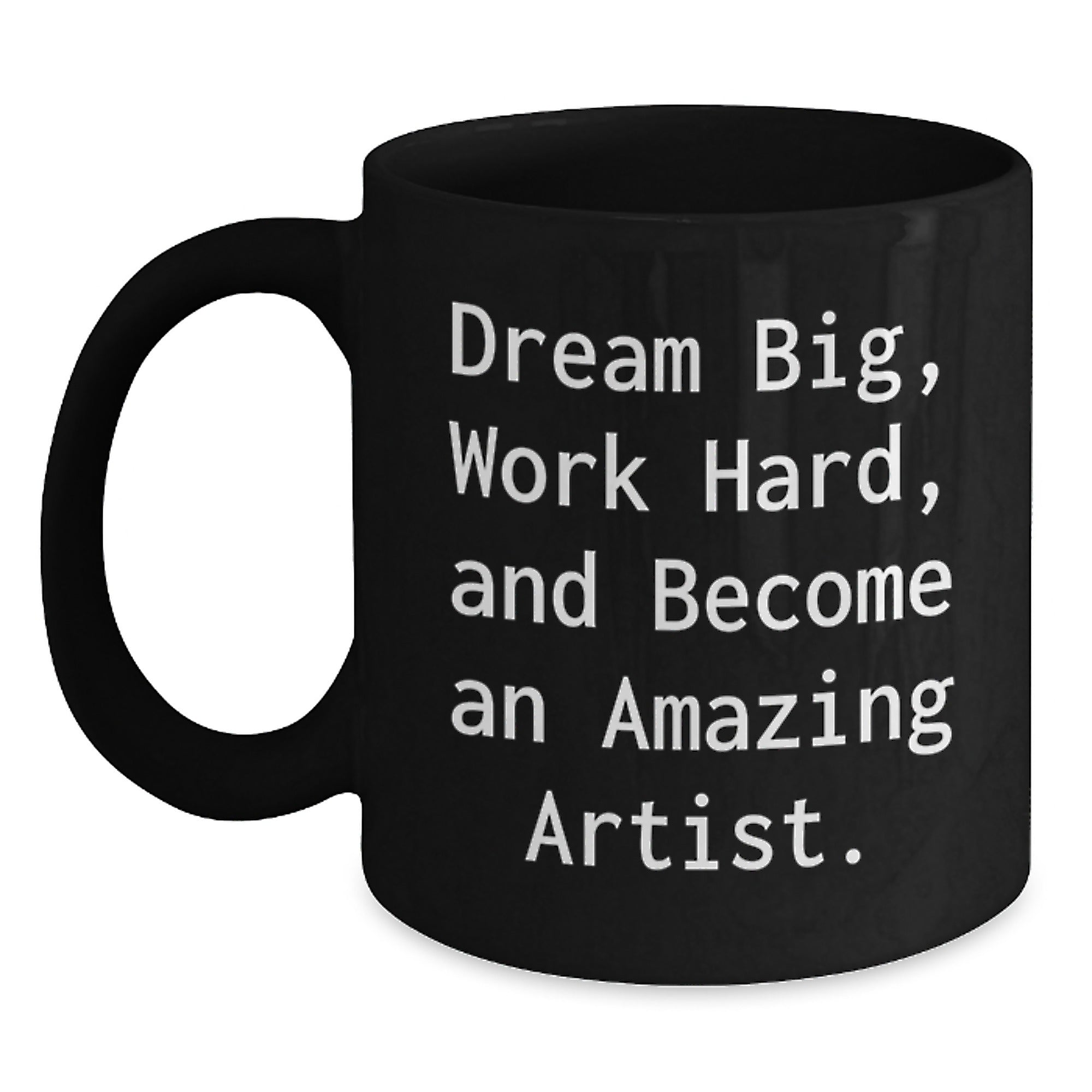 Funny Artist Gifts from Men to Friends and Family, Black Coffee Mugs, Dream Big Work Hard and Become an Amazing Artist - Main