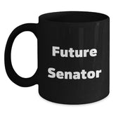 Funny Senator Future Quotes Black Coffee Mugs, Gifts from Friends to Future Senators, Graduation Unique Gifts - Main