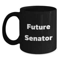 Funny Senator Future Quotes Black Coffee Mugs, Gifts from Friends to Future Senators, Graduation Unique Gifts - Main