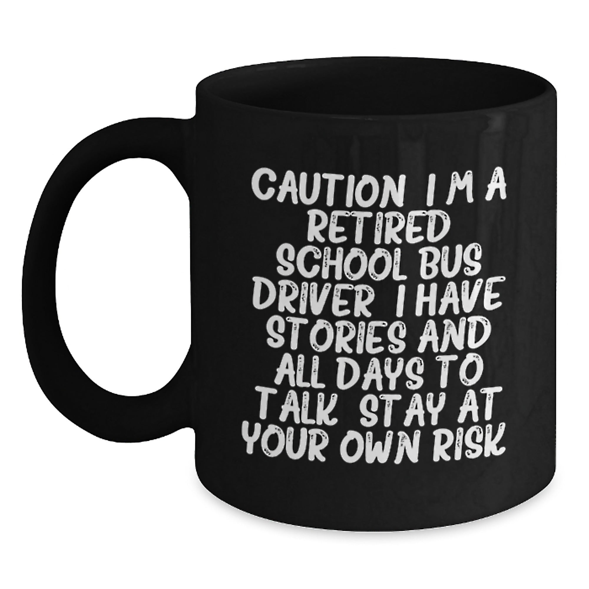 School Bus Driver Humor, Funny Mug Gifts from Friends for Retired School Bus Driver, Black 11oz/15oz Coffee Mug - Stay At Your Own Risk! - Main