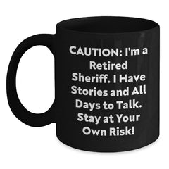 Funny Sheriff Birthday Unique Gift, Sheriff Black Coffee Mug, 'Caution: I'm A Retired Sheriff...' Quote, Gifts from Family for Sheriff, Birthday Unique Presents - Main