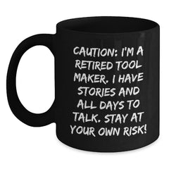 Funny Tool Maker Gifts from Friends - 'Caution: I'm A Retired Tool Maker...' Black Coffee Mug for Birthday - Main
