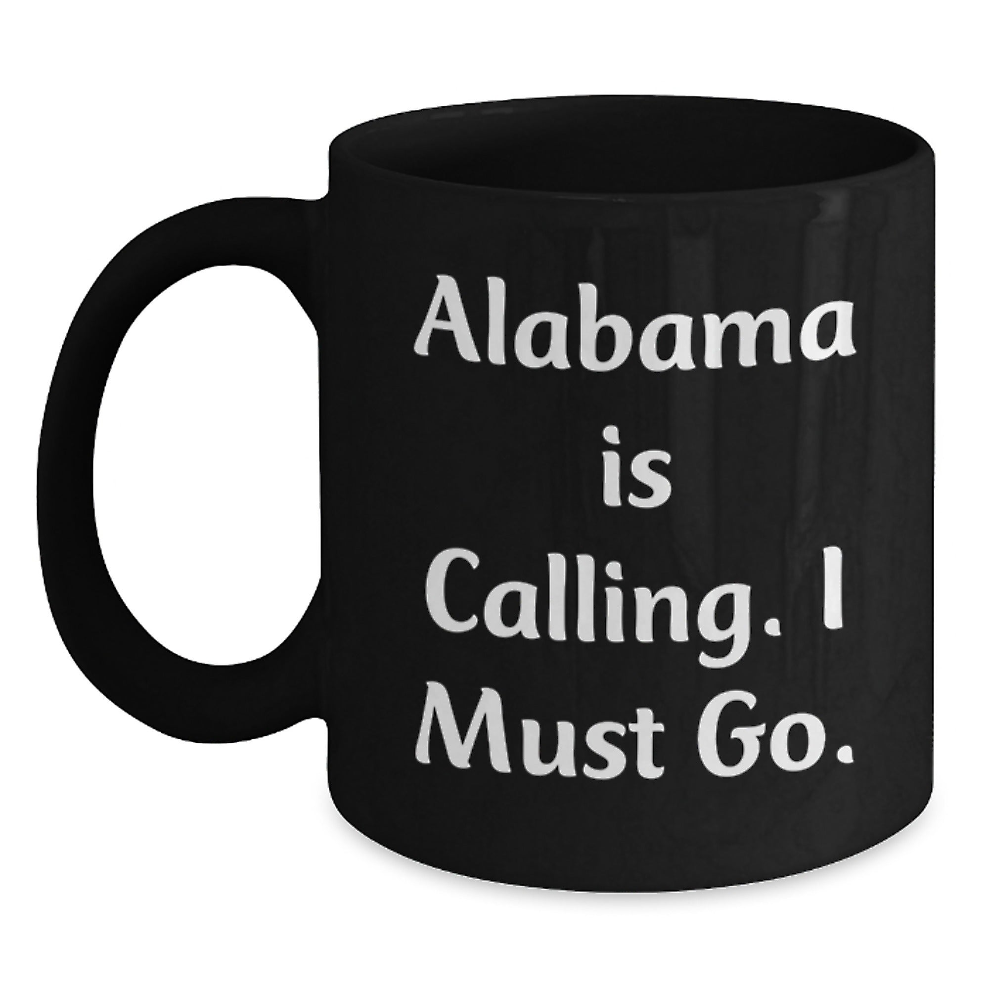 Funny Alabama Gifts for Friends from Alabama Calling I Must Go Black Coffee Mug for Birthday Unique Celebrations - Main