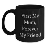 Funny Mum Gifts Black Coffee Mugs, 'First My Mum, Forever My Friend' Quote, Ceramic 11oz or 15oz, Microwave and Dishwasher Safe, Gifts from Family for Mum - Main