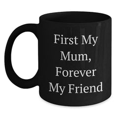 Funny Mum Gifts Black Coffee Mugs, 'First My Mum, Forever My Friend' Quote, Ceramic 11oz or 15oz, Microwave and Dishwasher Safe, Gifts from Family for Mum - Main