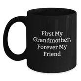 Funny Grandmother Gifts from Family, Unique Black Coffee Mug for Grandmother, 'First My Grandmother, Forever My Friend' Quote - Main