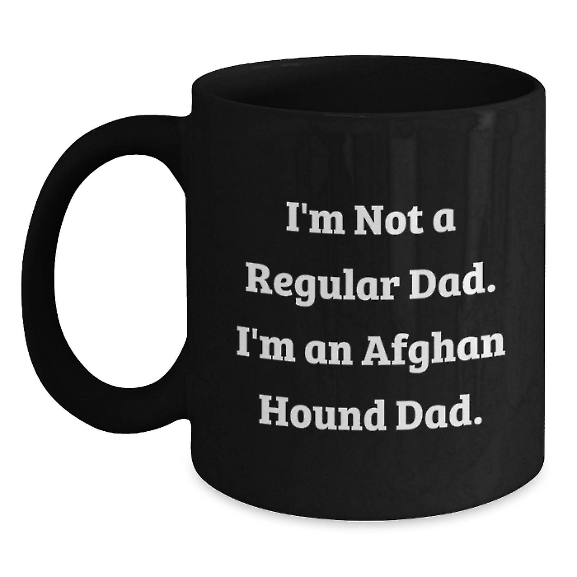 Funny Afghan Hound Dad Gifts - I'm Not A Regular Dad. I'm An Afghan Hound Dad. Black Coffee Mug for Men, Women, Friends, and Family, Birthday Unique Gifts from Dad to Afghan Hound Dog Lovers - Main