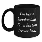Funny Boston Terrier Dad Gifts - Unique Christmas Mugs for Men, Women, Friends, Family - Black Coffee Mug with I'm Not A Regular Dad. I'm A Boston Terrier Dad. - Main