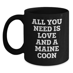 Funny Maine Coon Cat Lover Black Coffee Mug, Gifts from Family to Friends for Graduation, 'All You Need Is Love And A Maine Coon' Quote, Gifts for Maine Coon Cat Enthusiasts - Main