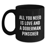 Funny Doberman Pinscher Dog Gifts from Family - Black Coffee Mug - All You Need Is Love - Main