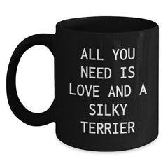 Funny Silky Terrier Dog Lovers Gifts from Friends and Family - All You Need Is Love And A Silky Terrier Black Coffee Mug for Birthday - Main