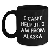 Funny Alaska Gifts from the Heart 'I Can't Help It. I Am From Alaska' Black Coffee Mug for Men Women Friends Family Christmas - Main