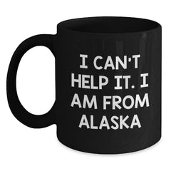 Funny Alaska Gifts from the Heart 'I Can't Help It. I Am From Alaska' Black Coffee Mug for Men Women Friends Family Christmas - Main