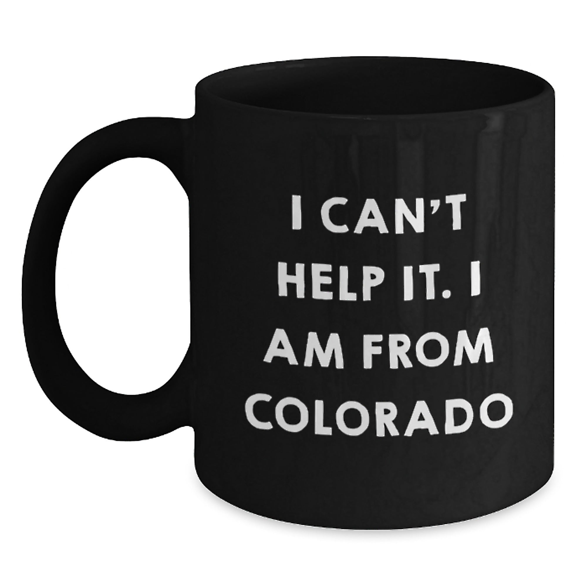 Funny Colorado Gifts for Men, Unique Black Coffee Mugs from Colorado, I Can't Help It I Am From Colorado Christmas Unique Gifts - Main