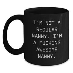 Funny Nanny Gifts for Nanny from Friends on Birthday Unique Gifts - Black Coffee Mug I'm Not A F--king Awesome Nanny - Main