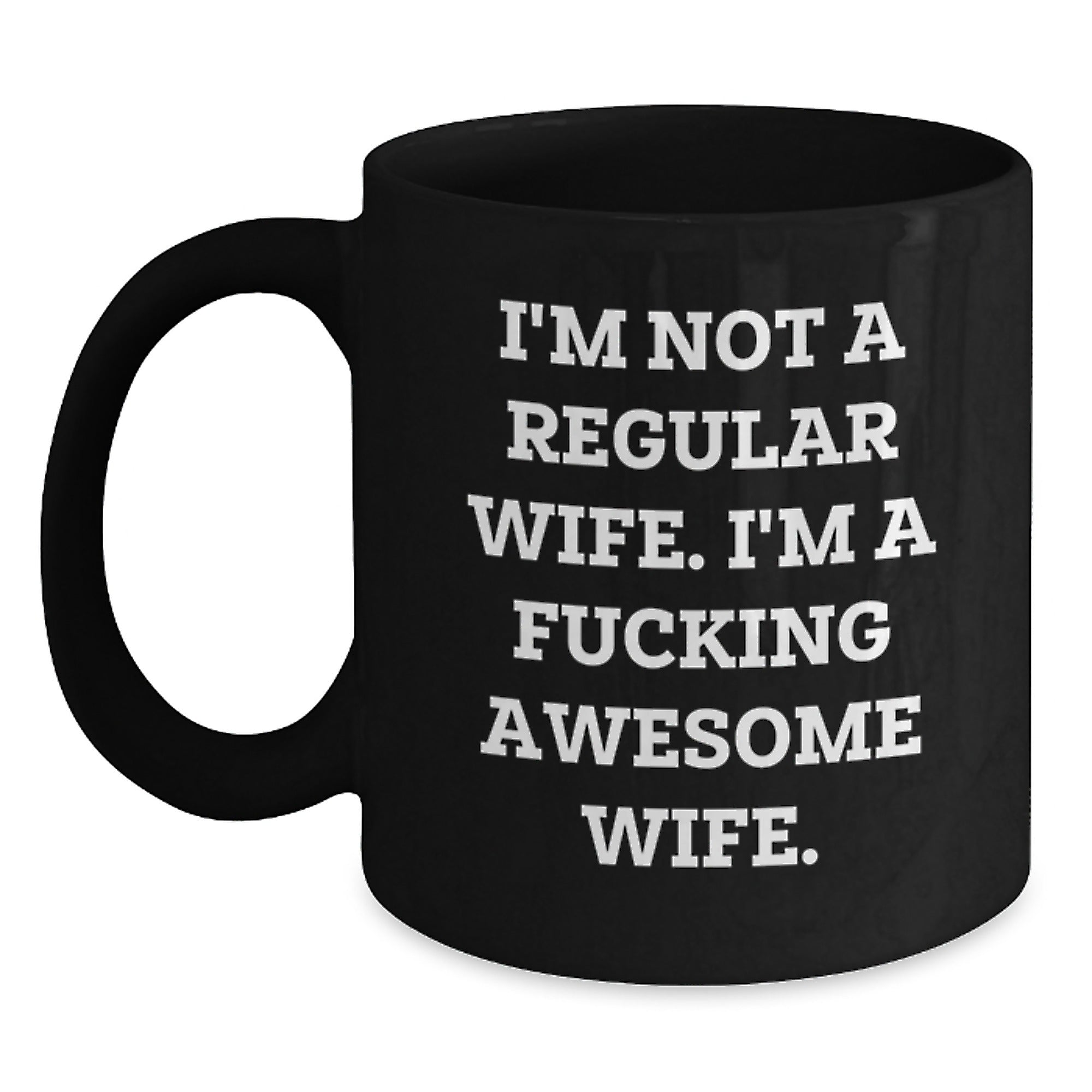 Funny Wife Gifts from Men Christmas Unique - 'I'm Not A Regular Wife' Black Coffee Mug 11oz/15oz - Main