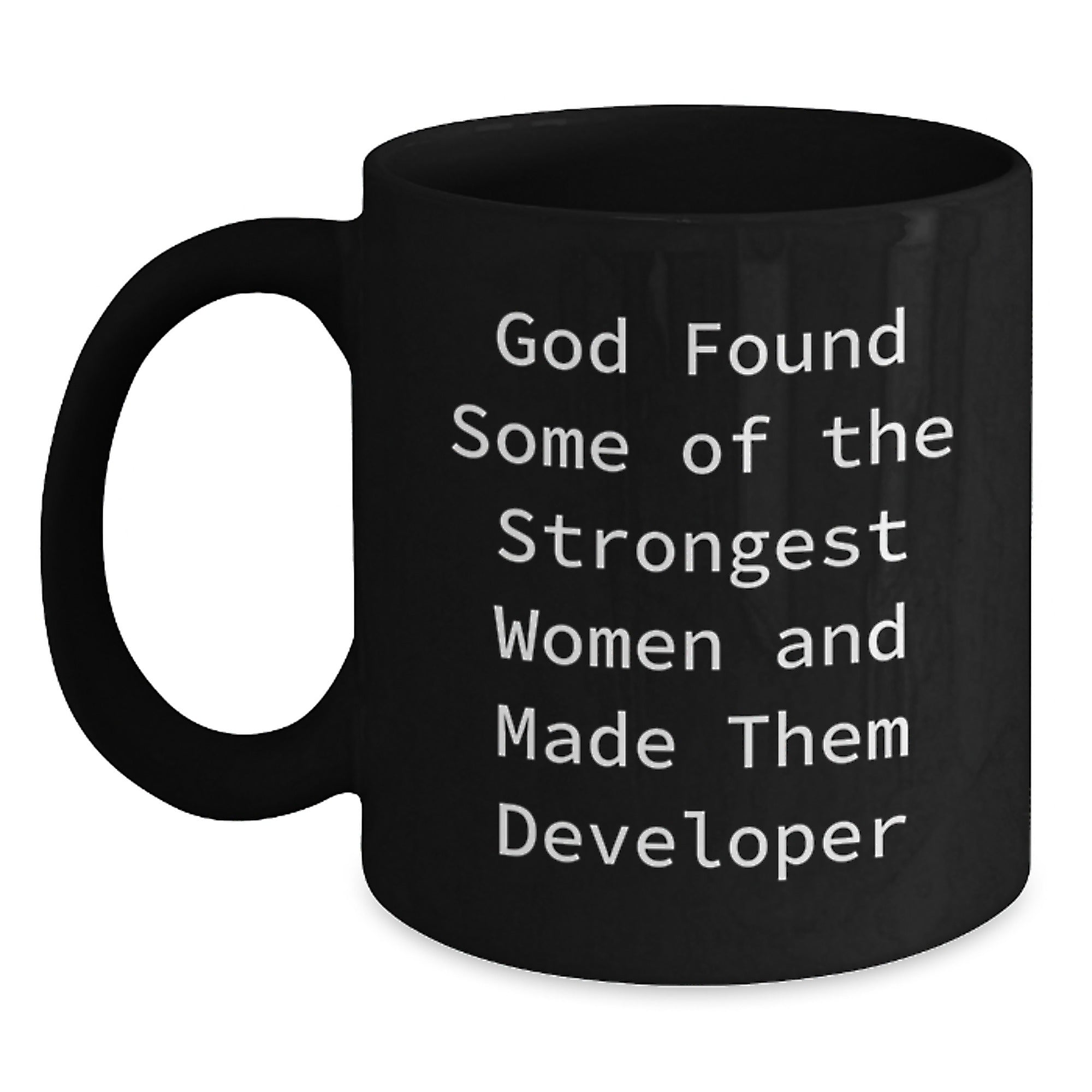 Funny Developer Gifts from Friends for Graduation - God Found Some of the Strongest Women and Made Them Developers Black Coffee Mug - Main