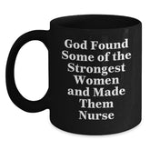 Nurse Gifts, Funny Graduation Mug, God Found Some Of The Strongest Women And Made Them Nurse, Black Coffee Mug Gifts from Men to Nurses - Main