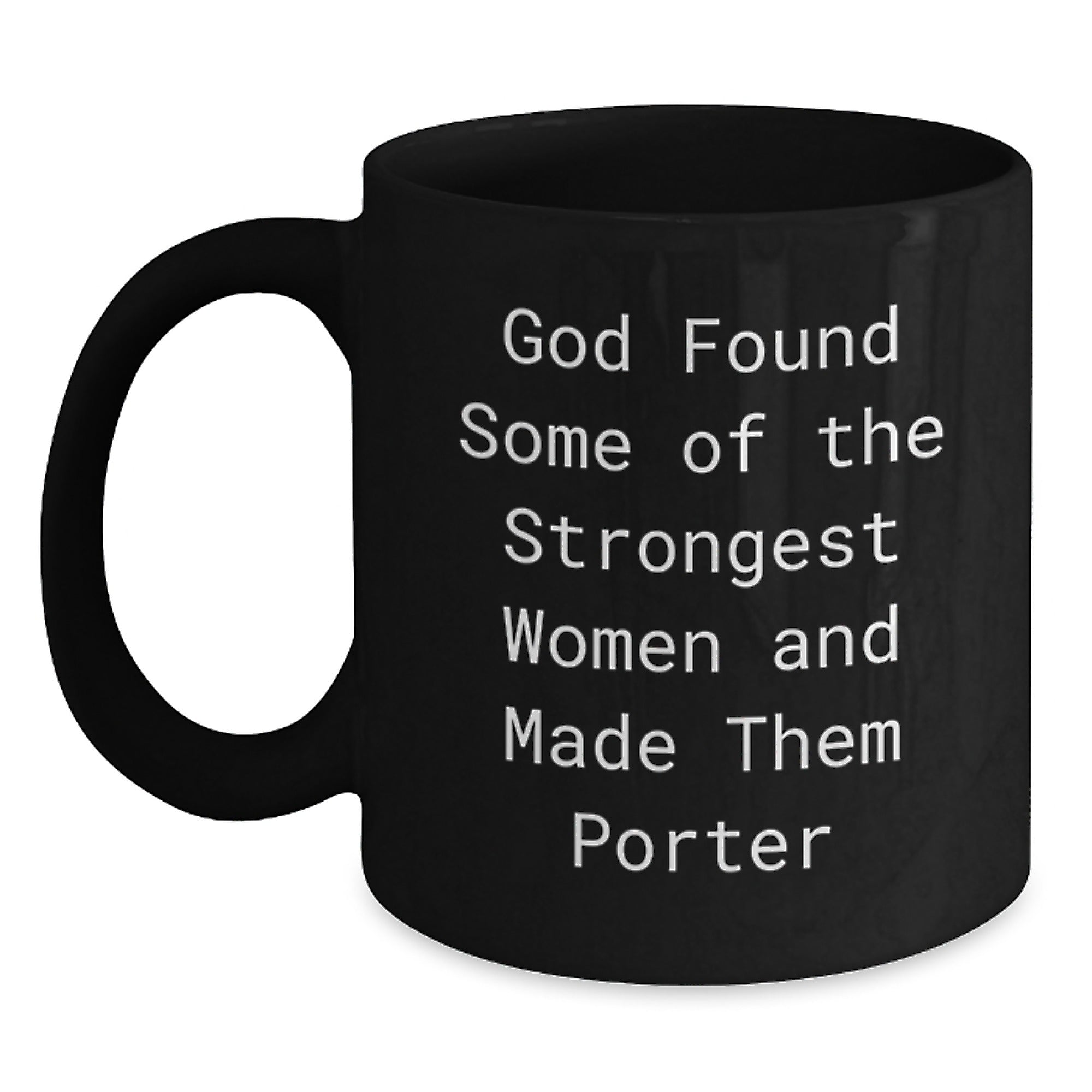 Funny Porter Black Coffee Mug, Gifts from Friends for Porter Graduation, 'God Found Some Of The Strongest Women And Made Them Porter' - Main