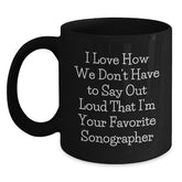 Funny Sonographer Gifts from Friends - I Love How We Don't Have To Say Out Loud That I'm Your Favorite Sonographer Black Coffee Mug, Perfect for Christmas Unique Gifts for Men Women Coworkers Family - Main